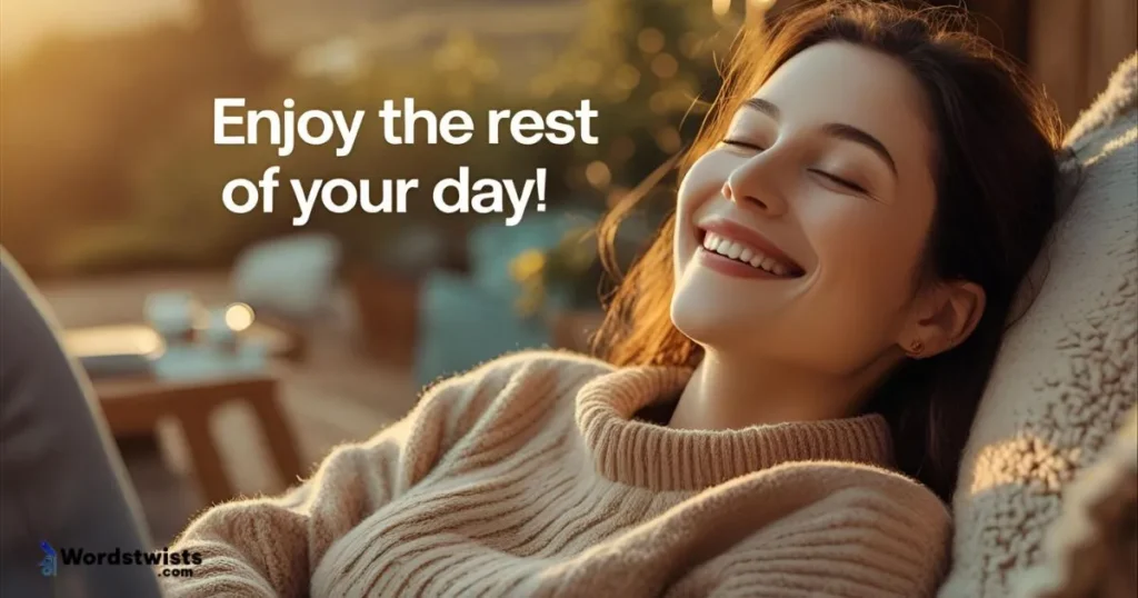 Enjoy the Rest of Your Day