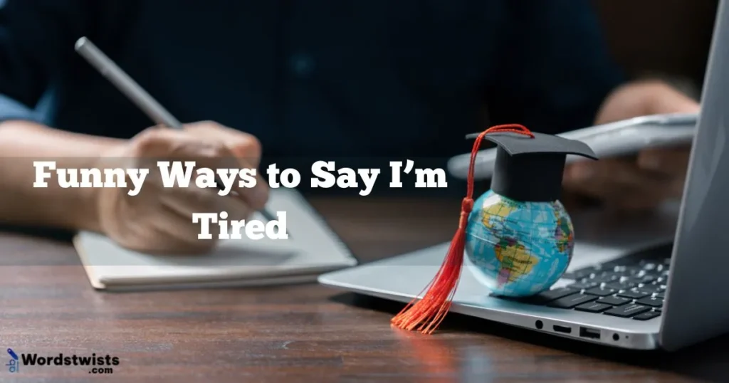 Funny Ways to Say I’m Tired