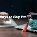 Funny Ways to Say I’m Tired