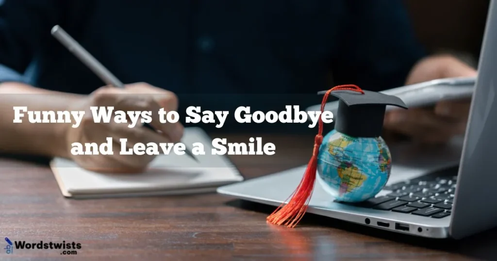 25 Funny Ways to Say Goodbye and Leave a Smile 😇