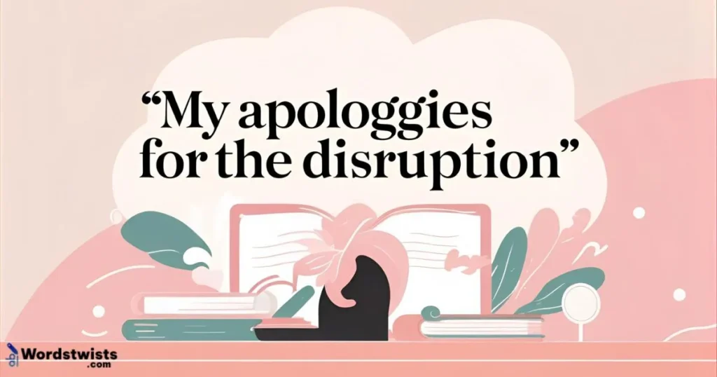 My apologies for the disruption