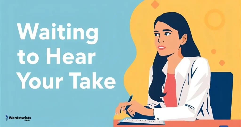 Waiting to Hear Your Take