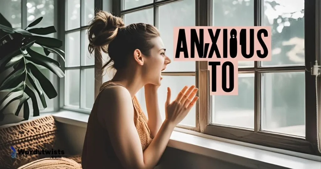 Anxious to
