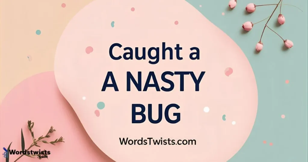 Caught a Nasty Bug