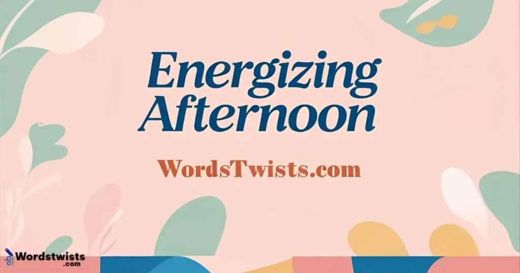 Energizing Afternoon