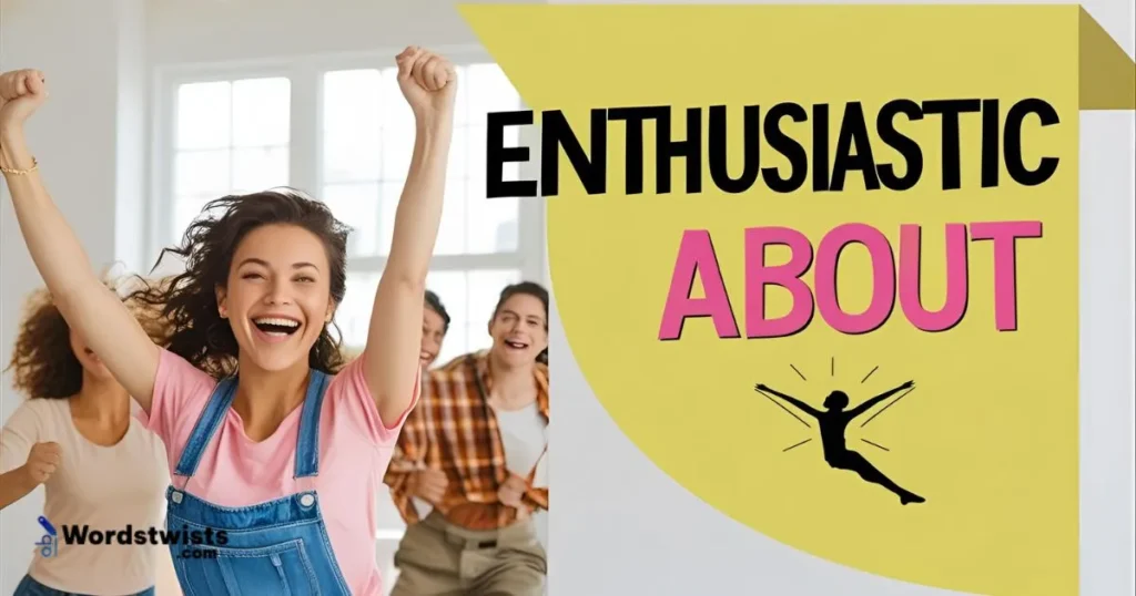 Enthusiastic about