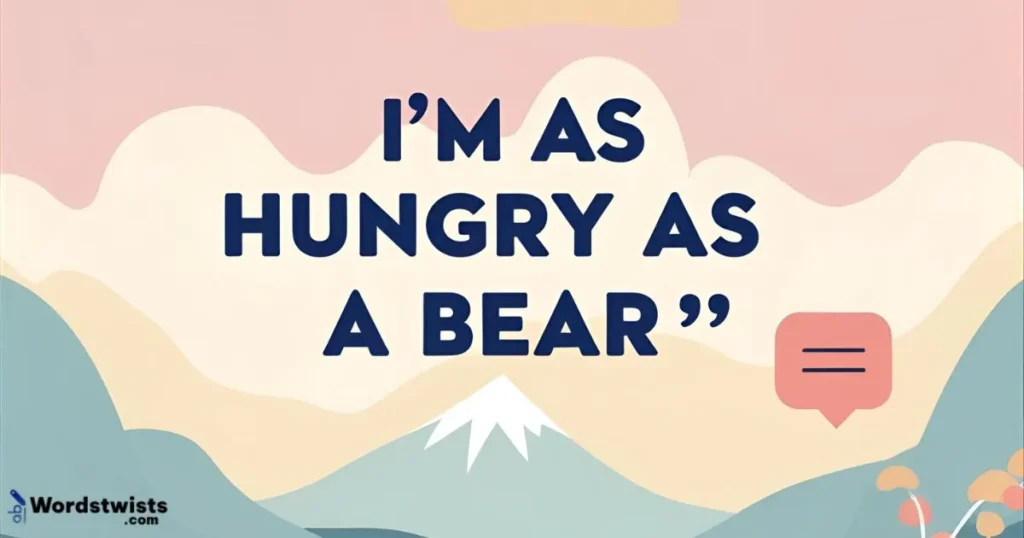 I’m as Hungry as a Bear