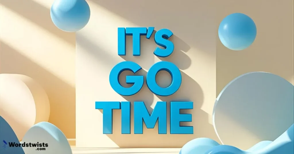 It’s Go Time