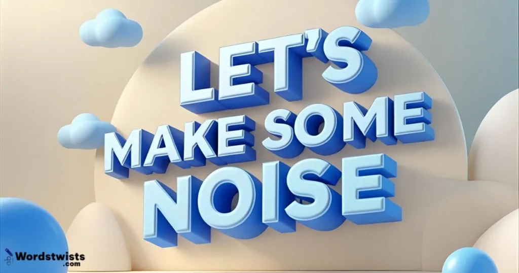 Let’s Make Some Noise