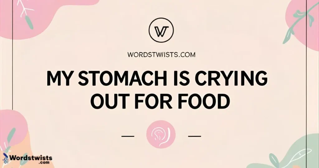My Stomach is Crying Out for Food