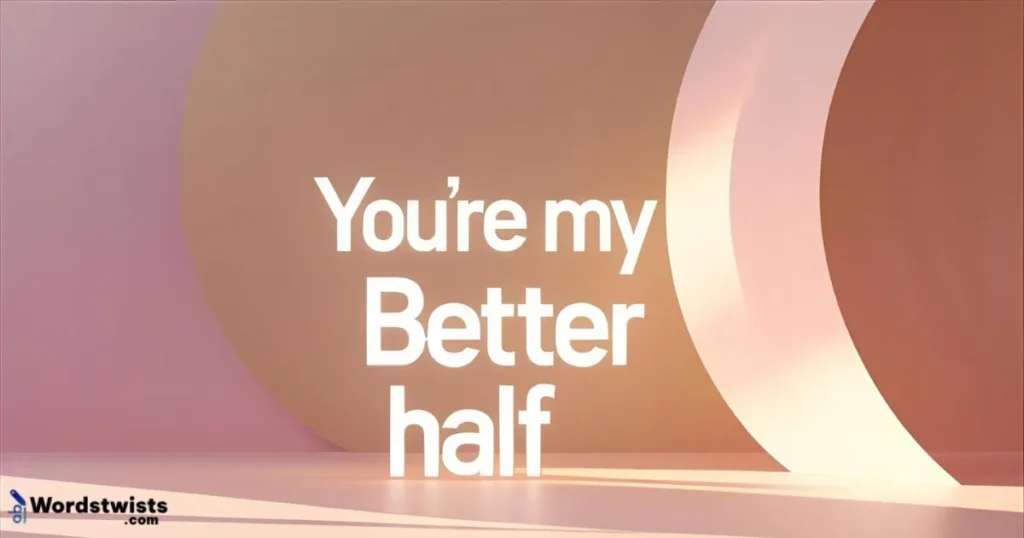 You're My Better Half