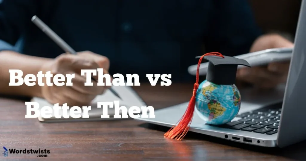Better Than vs Better Then