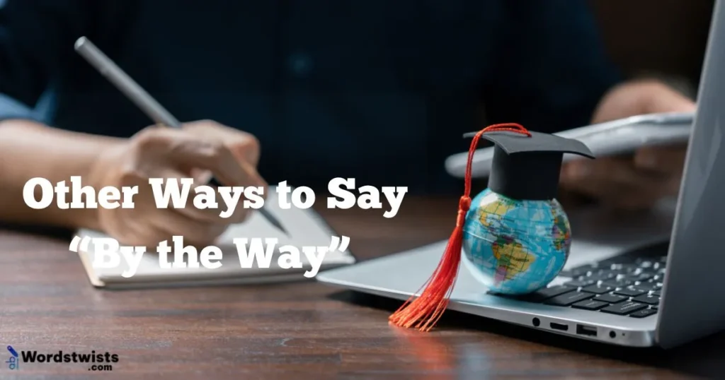 25 Other Ways to Say “By the Way” 😊