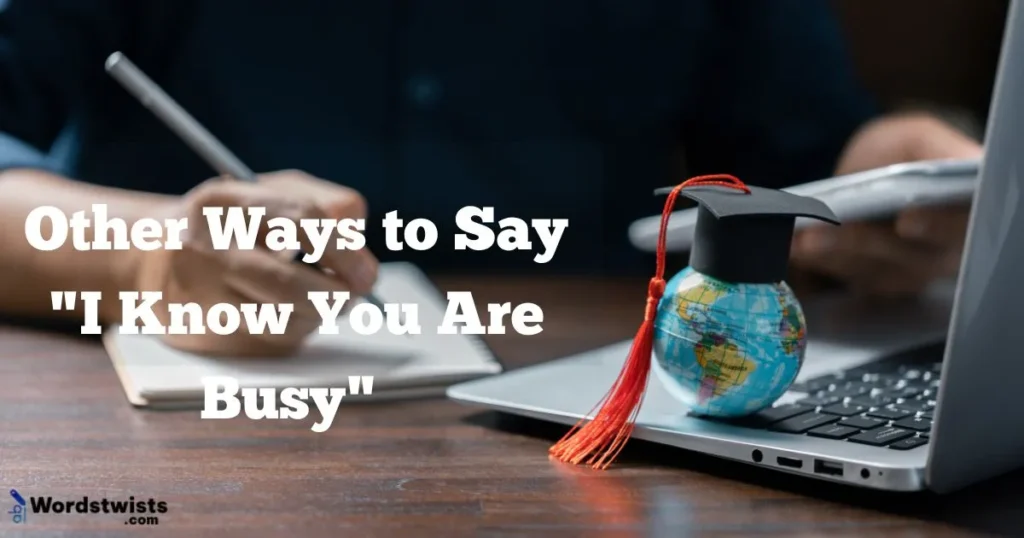 I Know You Are Busy