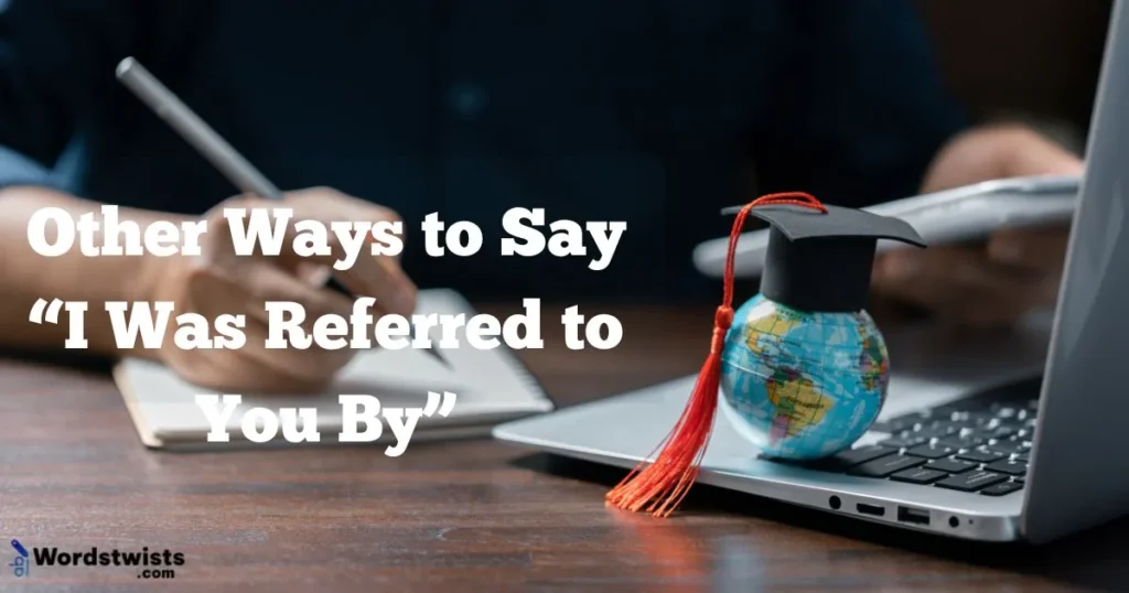 I Was Referred to You By