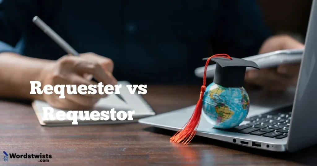 Requester vs Requestor