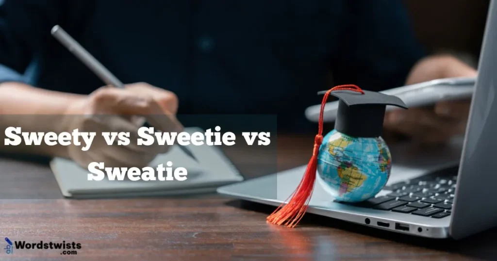 Sweety vs Sweetie vs Sweatie