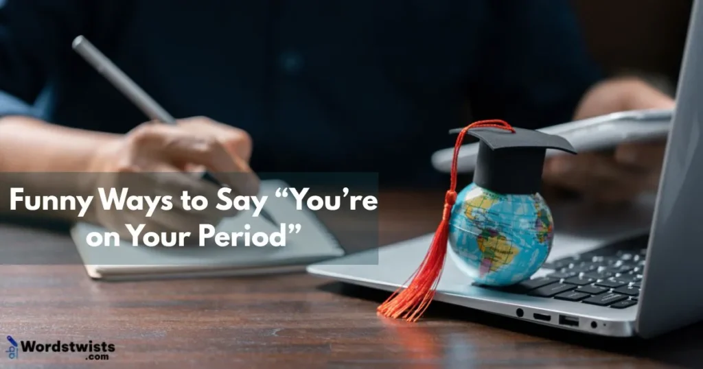 You’re on Your Period